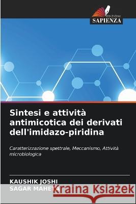 Sintesi e attivit? antimicotica dei derivati ​​dell\'imidazo-piridina Kaushik Joshi Sagar Maheta 9786205648155 Edizioni Sapienza - książka