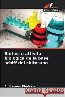 Sintesi e attivita biologica della base schiff del chitosano Amitkumar Dholakia   9786206133841 Edizioni Sapienza - książka