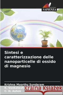 Sintesi e caratterizzazione delle nanoparticelle di ossido di magnesio Sundaram, Krishna Moorthy, Rao, K. Venkateshwara, Ashok, C. H. 9786208721428 Edizioni Sapienza - książka