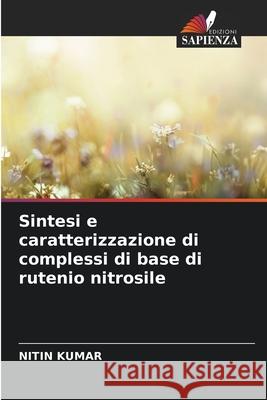 Sintesi e caratterizzazione di complessi di base di rutenio nitrosile Kumar, Nitin 9786208728083 Edizioni Sapienza - książka