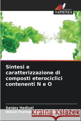 Sintesi e caratterizzazione di composti eterociclici contenenti N e O Sanjay Hadiyal Nilesh Parmar Hitendr 9786207802715 Edizioni Sapienza - książka