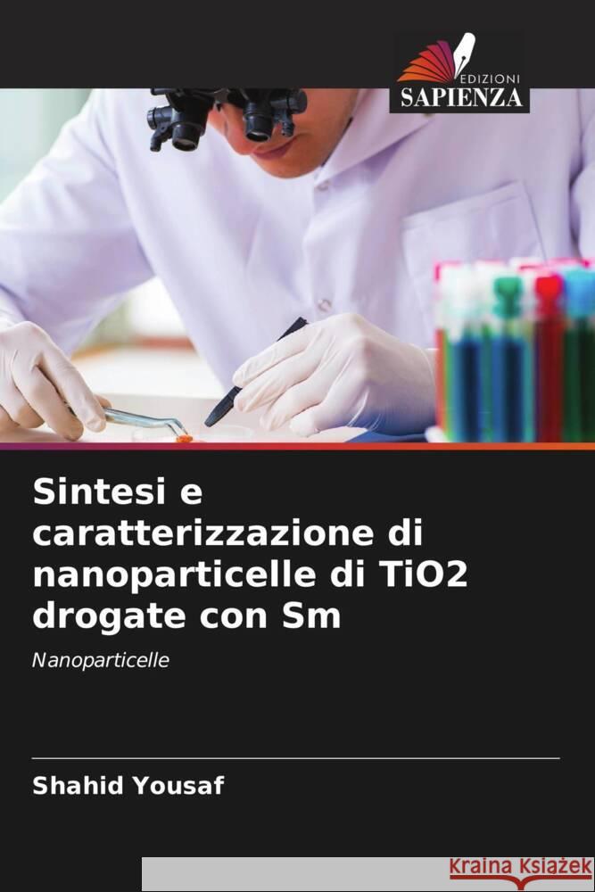 Sintesi e caratterizzazione di nanoparticelle di TiO2 drogate con Sm Yousaf, Shahid 9786205098646 Edizioni Sapienza - książka