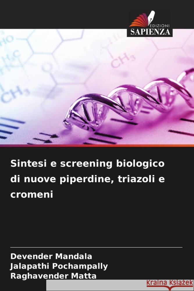 Sintesi e screening biologico di nuove piperdine, triazoli e cromeni Mandala, Devender, POCHAMPALLY, JALAPATHI, MATTA, RAGHAVENDER 9786205252970 Edizioni Sapienza - książka