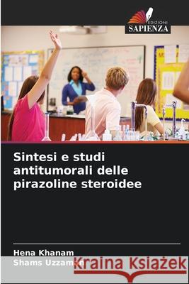 Sintesi e studi antitumorali delle pirazoline steroidee Khanam, Hena, Uzzaman, Shams 9786209257254 Edizioni Sapienza - książka