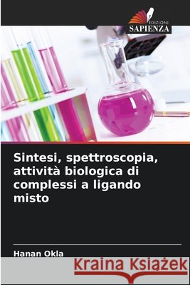 Sintesi, spettroscopia, attività biologica di complessi a ligando misto Okla, Hanan 9786208806835 Edizioni Sapienza - książka