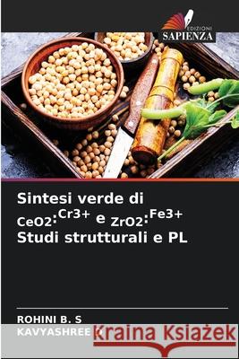 Sintesi verde di CeO2:Cr3+ e ZrO2:Fe3+ Studi strutturali e PL B. S, ROHINI, D, KAVYASHREE 9786207951642 Edizioni Sapienza - książka