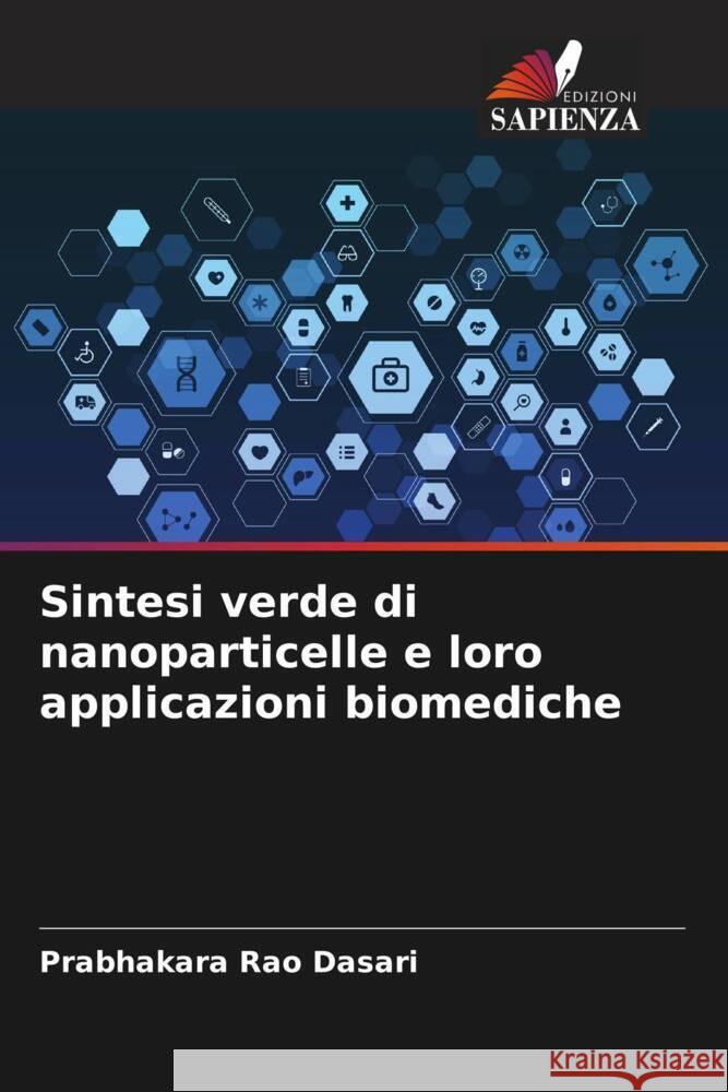 Sintesi verde di nanoparticelle e loro applicazioni biomediche Dasari, Prabhakara Rao 9786204648781 Edizioni Sapienza - książka