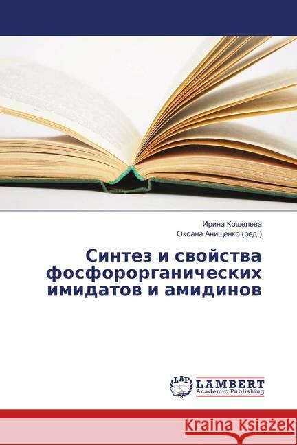 Sintez i svojstva fosfororganicheskih imidatov i amidinov Kosheleva, Irina 9786139863211 LAP Lambert Academic Publishing - książka