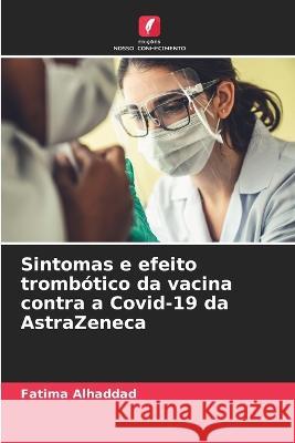 Sintomas e efeito trombotico da vacina contra a Covid-19 da AstraZeneca Fatima Alhaddad   9786206138136 Edicoes Nosso Conhecimento - książka