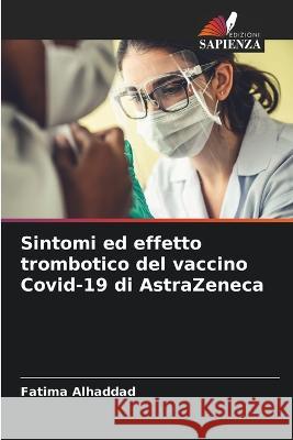 Sintomi ed effetto trombotico del vaccino Covid-19 di AstraZeneca Fatima Alhaddad   9786206138129 Edizioni Sapienza - książka