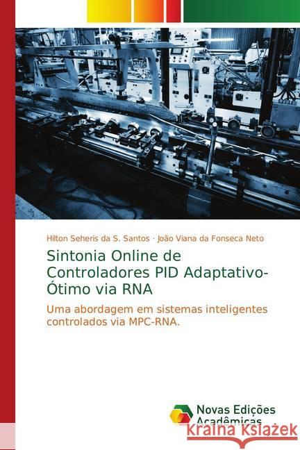 Sintonia Online de Controladores PID Adaptativo-Ótimo via RNA : Uma abordagem em sistemas inteligentes controlados via MPC-RNA. Santos, Hilton Seheris da S.; Fonseca Neto, João Viana da 9786139730230 Novas Edicioes Academicas - książka