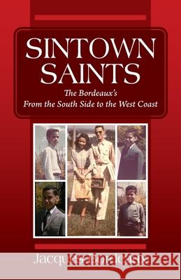 Sintown Saints: The Bordeaux's From the South Side to the West Coast Jacques Bordeaux 9781977220042 Outskirts Press - książka