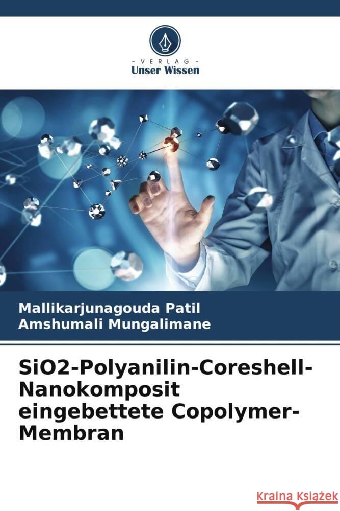 SiO2-Polyanilin-Coreshell-Nanokomposit eingebettete Copolymer-Membran Patil, Mallikarjunagouda, Mungalimane, Amshumali 9786204869278 Verlag Unser Wissen - książka