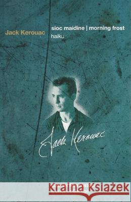 Sioc Maidine / Morning Frost: Haiku Kerouac, Jack 9781851320738 Syracuse University Press-Distributed for Arl - książka