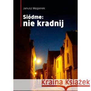 Siódme: nie kradnij Węgiełek Janusz 9788375656978 LTW - książka