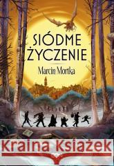 Siódme życzenie Marcin Mortka 9788384062852 Sine Qua Non - książka