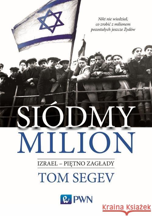 Siódmy milion. Izrael piętno Zagłady Segev Tom 9788301199043 Wydawnictwo Naukowe PWN - książka