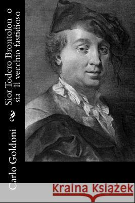Sior Todero Brontolon o sia Il vecchio fastidioso Goldoni, Carlo 9781478324188 Createspace - książka