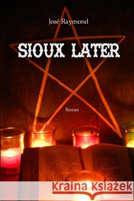 Sioux Later Jose Raymond 9781514136362 Createspace Independent Publishing Platform - książka