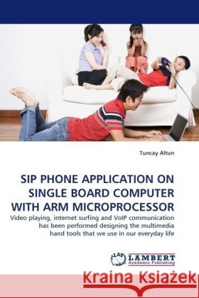 Sip Phone Application on Single Board Computer with Arm Microprocessor Tuncay Altun 9783844391770 LAP Lambert Academic Publishing - książka