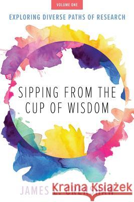 Sipping from the Cup of Wisdom, Volume One: Exploring Diverse Paths of Research James L. Crenshaw 9781573129572 Smyth & Helwys Publishing, Incorporated - książka