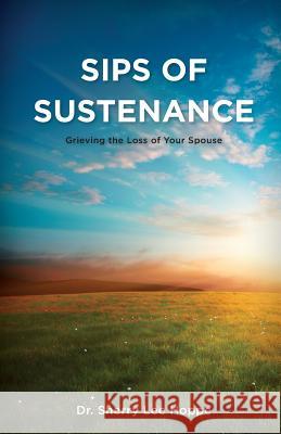 Sips of Sustenance: Grieving the Loss of Your Spouse Dr Sherry Lee Hoppe 9780984913527 Pine Rose Press LLC - książka