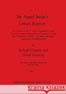 Sir Aurel Stein's Limes Report, Part I: The full text of M. A. Stein's unpublished Limes Report (his aerial and ground reconnaissances in Iraq and Transjordan in 1938-39) edited and with a commentary  Shelagh Gregory David Kennedy Julie Kennedy 9781407358642 British Archaeological Reports Oxford Ltd - książka
