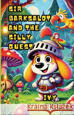 Sir Barksalot and the Silly Quest Ivy Harper 9781300110750 Good Child Bookstore - książka