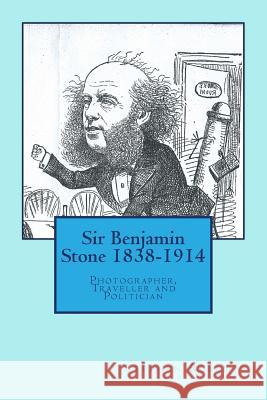 Sir Benjamin Stone 1838-1914: Photographer, Traveller and Politician Stephen Roberts 9781499265521 Createspace - książka