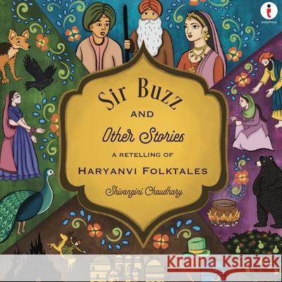 Sir Buzz and Other Stories: A Retelling Of Haryanvi Folktales Shivangini Chaudhary 9789360452117 Indiepress - książka