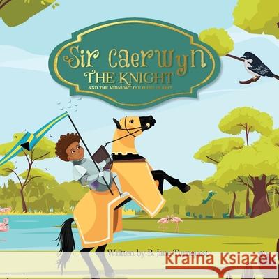 Sir Caerwyn the Knight and The Midnight Colored Plight B. Jane Turnquest 9781726310369 Createspace Independent Publishing Platform - książka