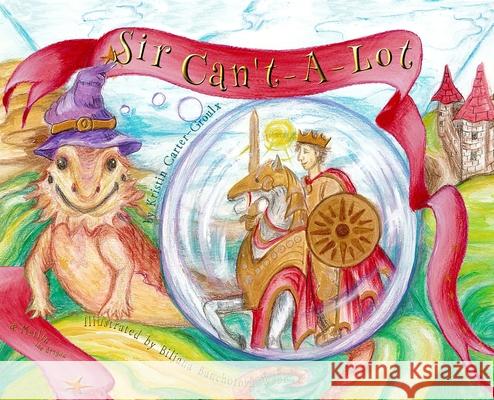 Sir Can't-A-Lot Kristin Carter-Groulx Biljana Banchotova Webb 9780988086173 Turtle Bridge, a Division of Tenth Muse Books - książka