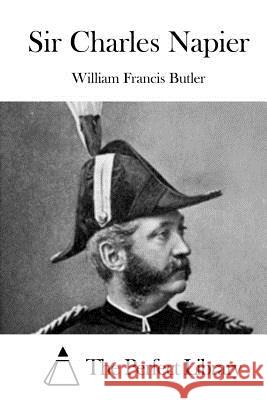 Sir Charles Napier William Francis Butler The Perfect Library 9781519773906 Createspace Independent Publishing Platform - książka