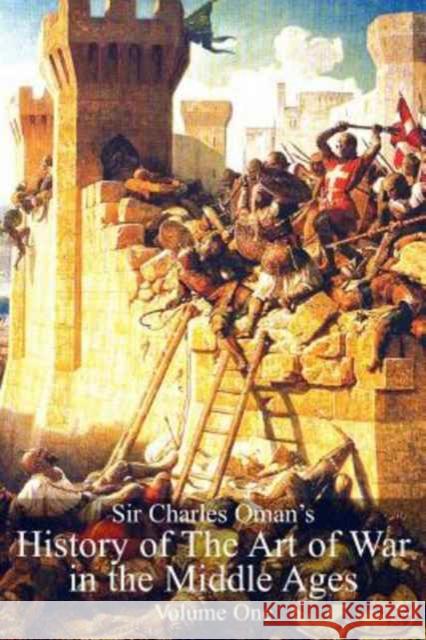 Sir Charles Oman's History of The Art of War in the Middle Ages Volume 1 Oman, Charles William 9781783313143 Naval & Military Press - książka