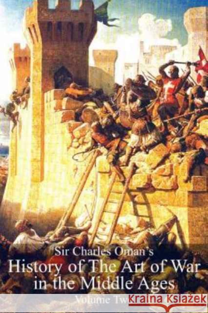 Sir Charles Oman's History Of The Art of War in the Middle Ages Volume 2 Sir Charles William Oman 9781783313136 Naval & Military Press - książka