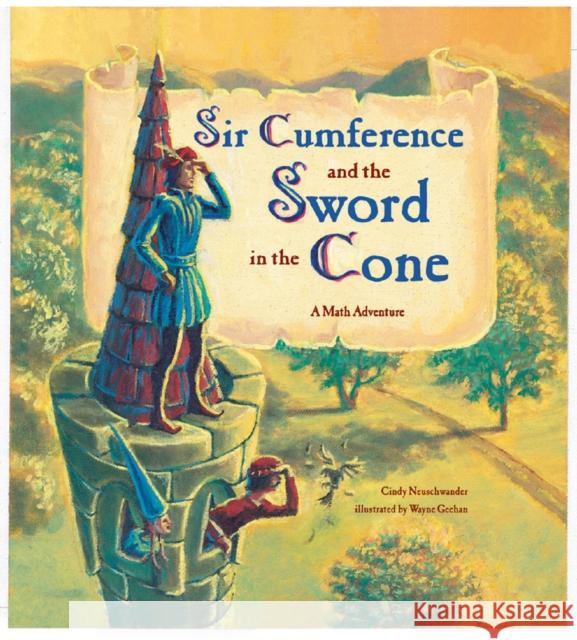 Sir Cumference and the Sword in the Cone Neuschwander, Cindy 9781570916014 Charlesbridge Publishing - książka