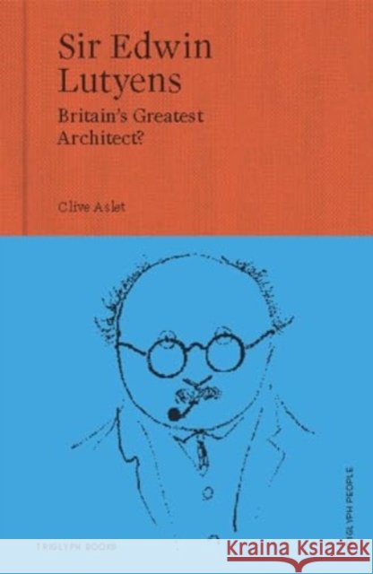 Sir Edwin Lutyens: Britain's Greatest Architect? Clive Aslet 9781739731434 Triglyph Books - książka