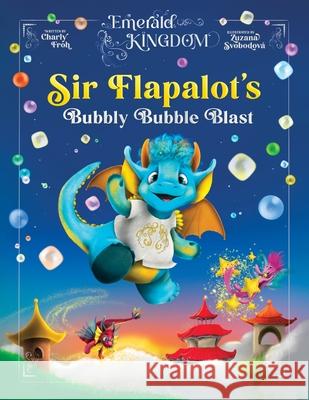 Sir Flapalot's Bubbly Bubble Blast Charly Froh Zuzana Svobodov? 9783689560225 Tizia-Charlotte Frohwitter - książka