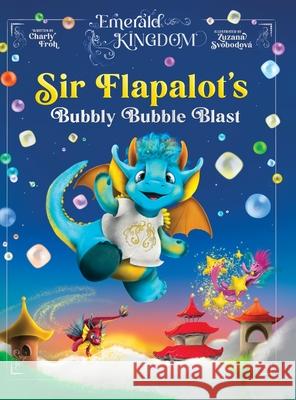 Sir Flapalot's Bubbly Bubble Blast Charly Froh Zuzana Svobodov? 9783689560232 Tizia-Charlotte Frohwitter - książka