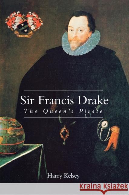 Sir Francis Drake: The Queen`s Pirate Kelsey, Harry 9780300084634 Yale University Press - książka