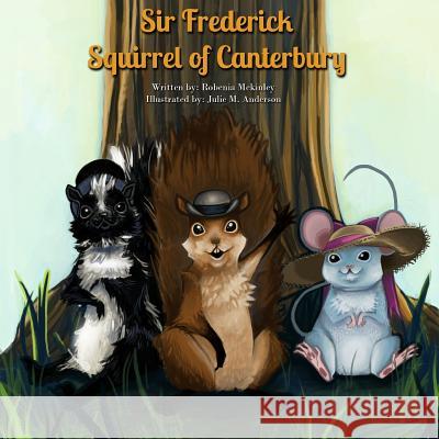 Sir Frederick Squirrel of Canterbury Mrs Robenia McKinley Julie M. Anderson 9781495431616 Createspace - książka