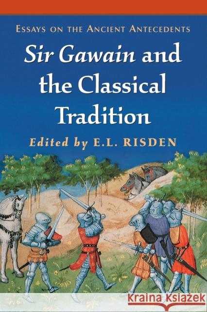 Sir Gawain and the Classical Tradition: Essays on the Ancient Antecedents E. L. Risden 9780786420735 McFarland & Company - książka