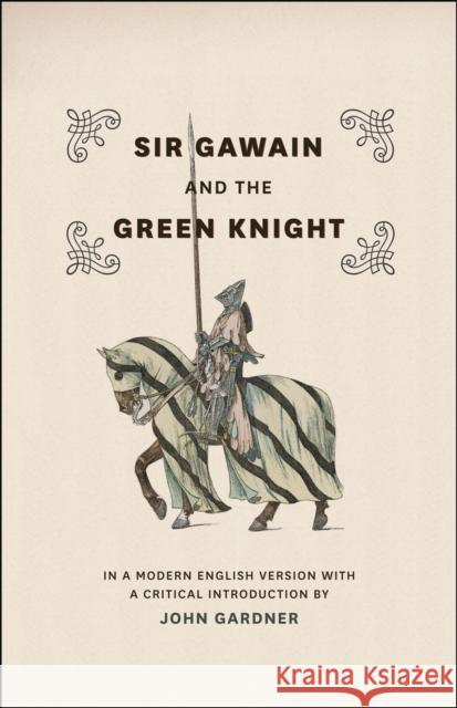 Sir Gawain and the Green Knight: In a Modern English Version with a Critical Introduction Gardner, John 9780226283289 University of Chicago Press - książka