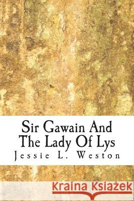 Sir Gawain And The Lady Of Lys Weston, Jessie L. 9781499370591 Createspace - książka