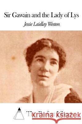 Sir Gawain and the Lady of Lys Jessie Laidlay Weston The Perfect Library 9781507797914 Createspace - książka