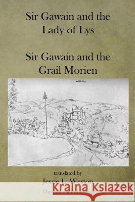 Sir Gawain and the Lady of Lys: Sir Gawain and the Grail Morien Jessie L. Weston 9781470101572 Createspace - książka
