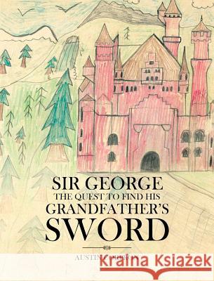 Sir George: The Quest to find his Grandfather's Sword Corpron, Austin 9781641910545 Christian Faith Publishing, Inc. - książka