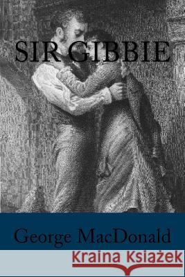 Sir Gibbie George MacDonald 9781539315605 Createspace Independent Publishing Platform - książka