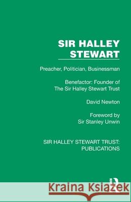 Sir Halley Stewart: Preacher, Politician, Businessman, Benefactor: Founder of The Sir Halley Stewart Trust David Newton 9781032886480 Routledge - książka