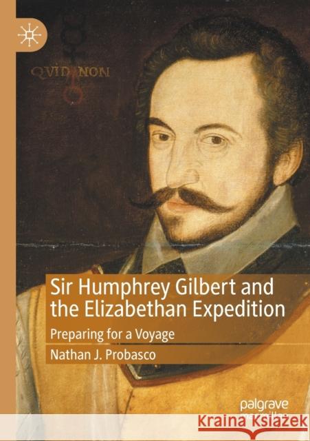 Sir Humphrey Gilbert and the Elizabethan Expedition: Preparing for a Voyage Probasco, Nathan J. 9783030572600 Springer Nature Switzerland AG - książka